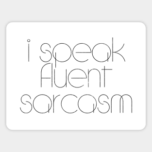 I Speak Fluent Sarcasm Magnet